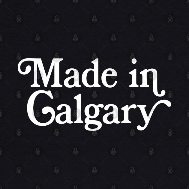 Made in Calgary - Canadian Pride Typography Design by DankFutura